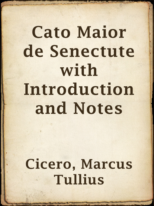 Title details for Cato Maior de Senectute with Introduction and Notes by Marcus Tullius Cicero - Available